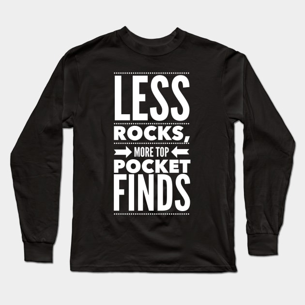 Less rocks, more top pocket finds Long Sleeve T-Shirt by OakIslandMystery